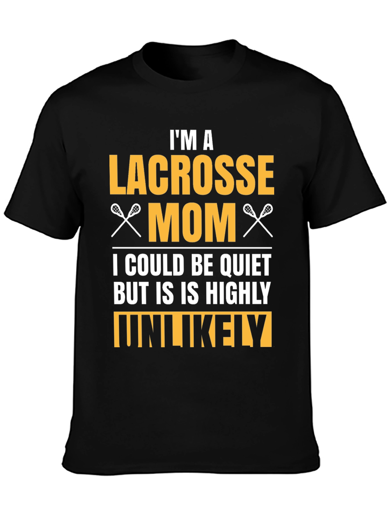 Lacrosse Mom T-Shirt - Highly Unlikely to Be Quiet
