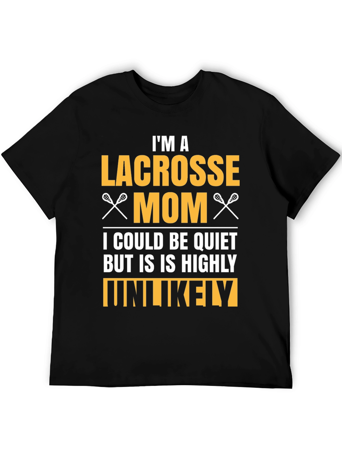 Lacrosse Mom T-Shirt - Highly Unlikely to Be Quiet