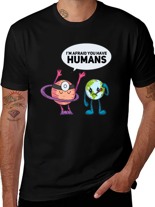 Im Afraid You Have Humans Graphic T-Shirt