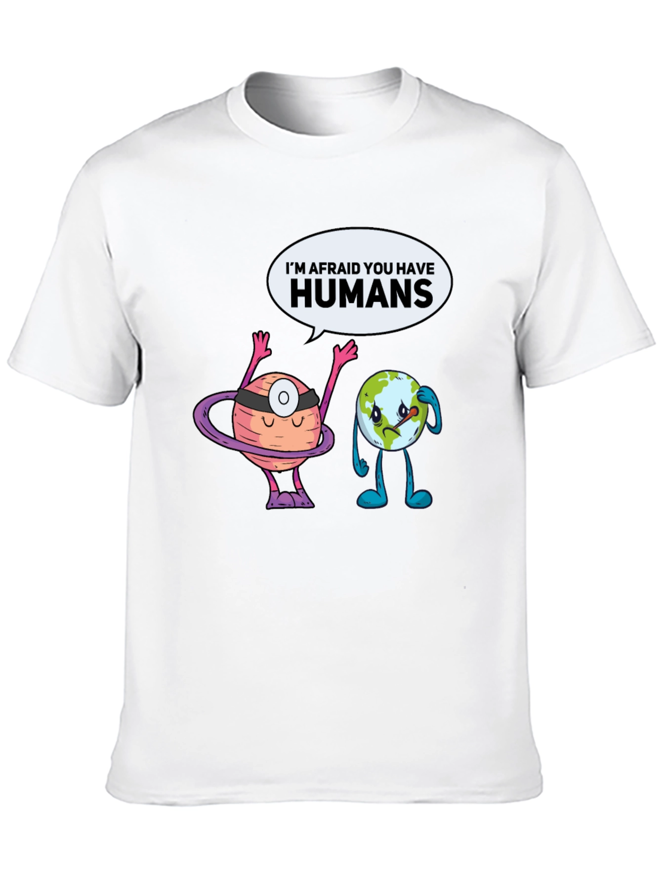 Im Afraid You Have Humans Graphic T-Shirt