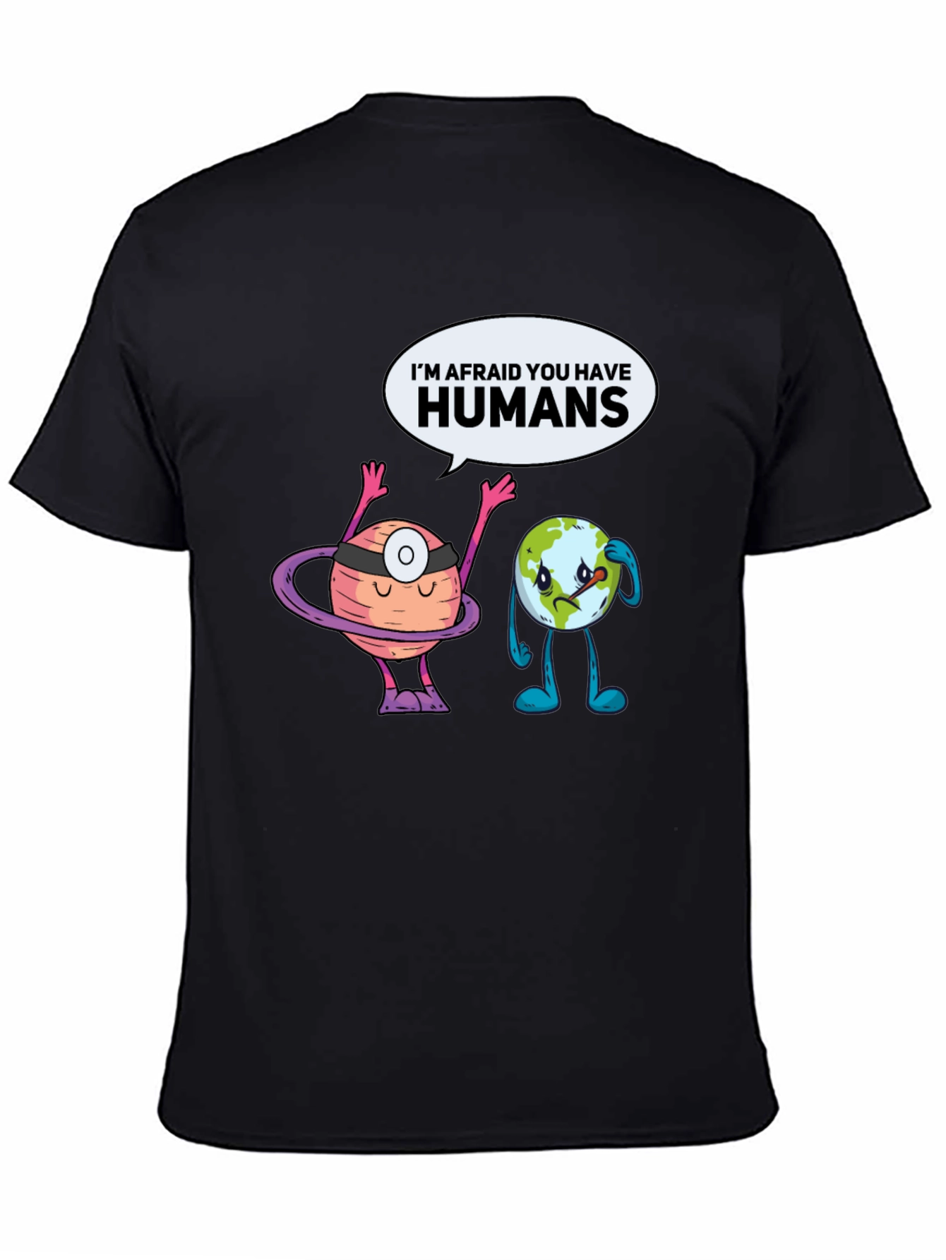 Im Afraid You Have Humans Graphic T-Shirt