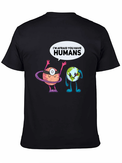 Im Afraid You Have Humans Graphic T-Shirt