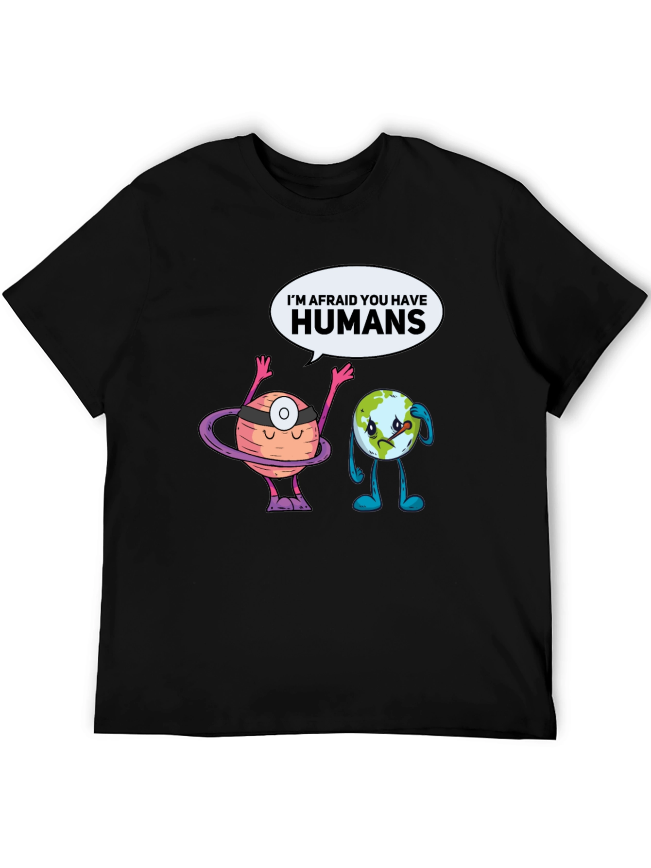 Im Afraid You Have Humans Graphic T-Shirt