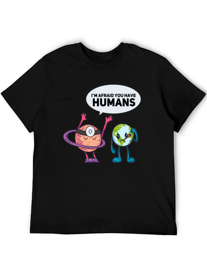 Im Afraid You Have Humans Graphic T-Shirt