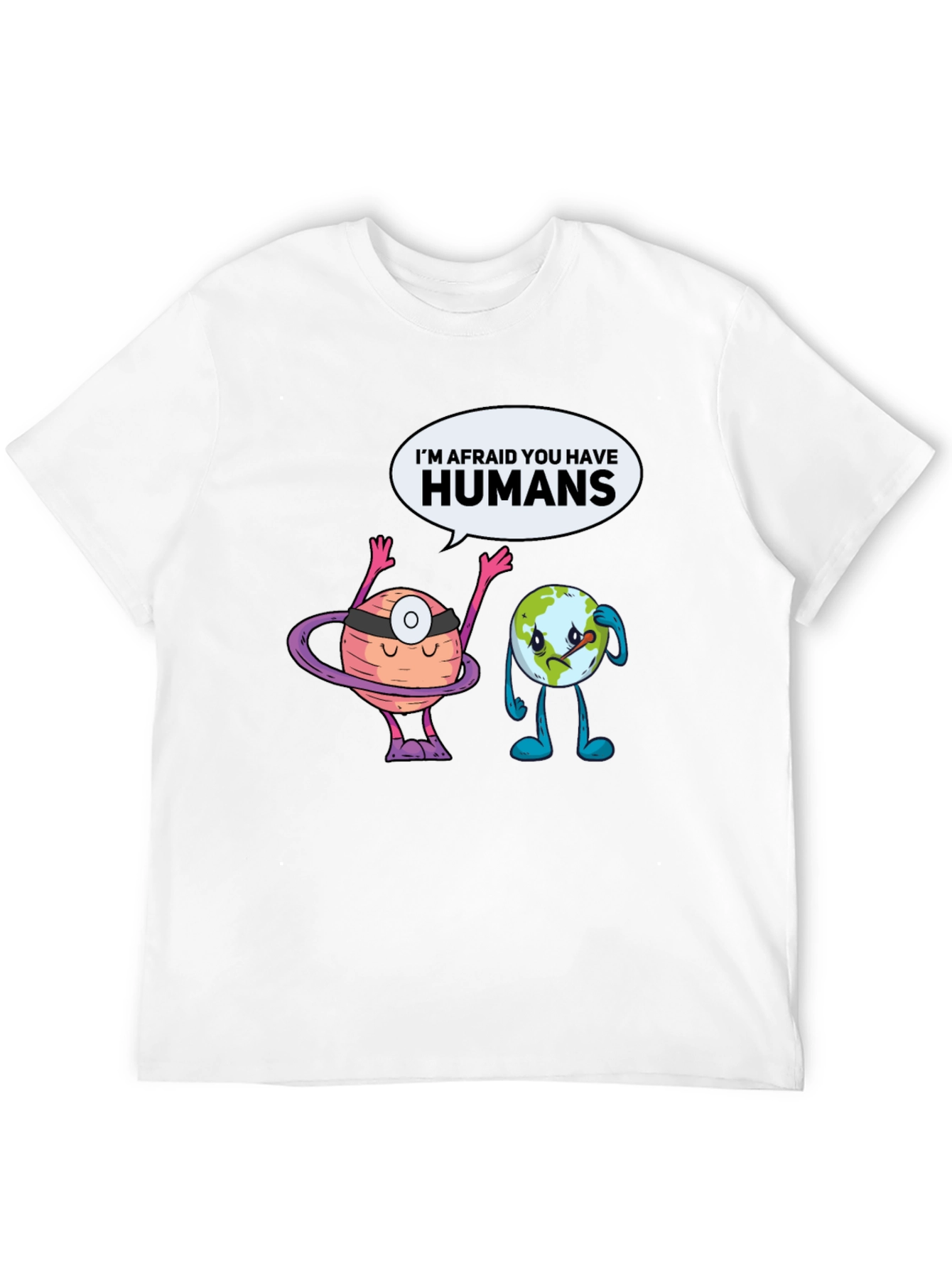 Im Afraid You Have Humans Graphic T-Shirt