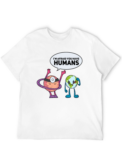 Im Afraid You Have Humans Graphic T-Shirt