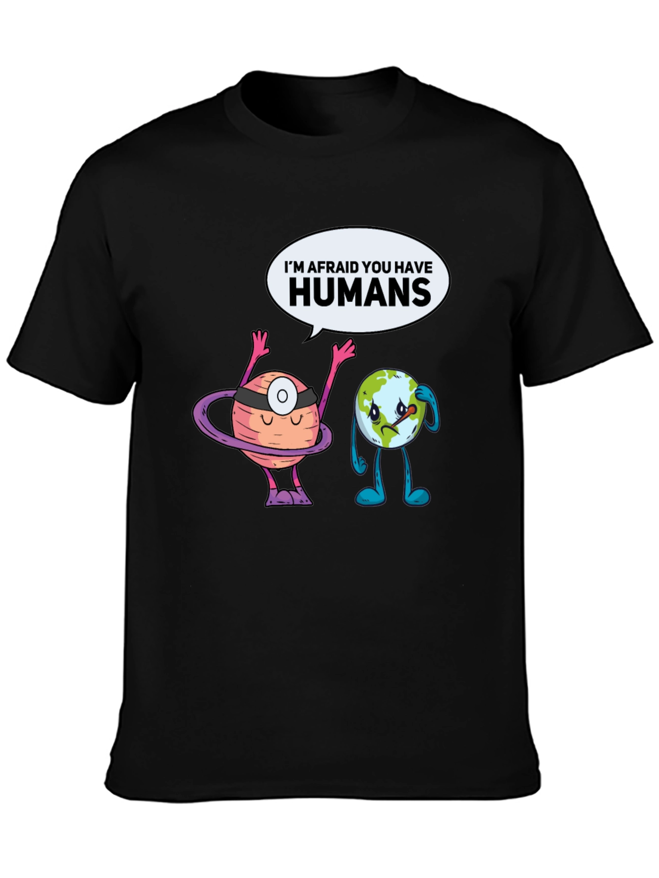 Im Afraid You Have Humans Graphic T-Shirt