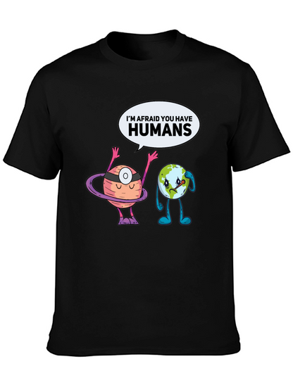 Im Afraid You Have Humans Graphic T-Shirt