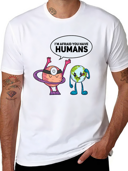 Im Afraid You Have Humans Graphic T-Shirt