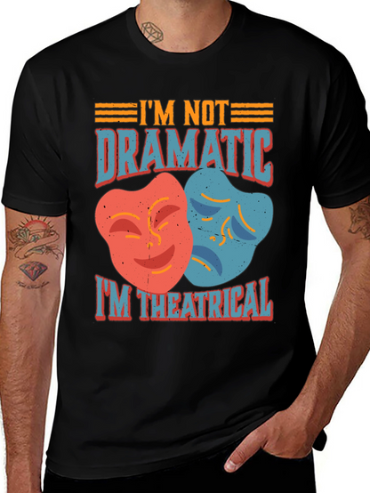 Im Not Dramatic Im Theatrical T-Shirt