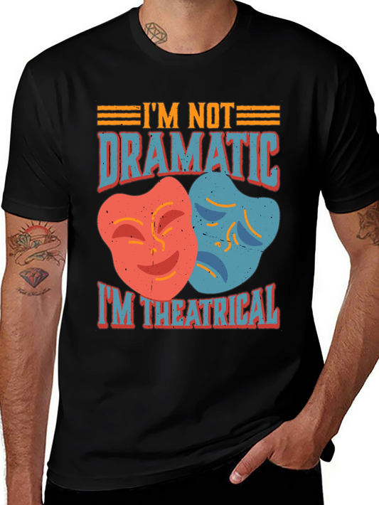 Im Not Dramatic Im Theatrical T-Shirt