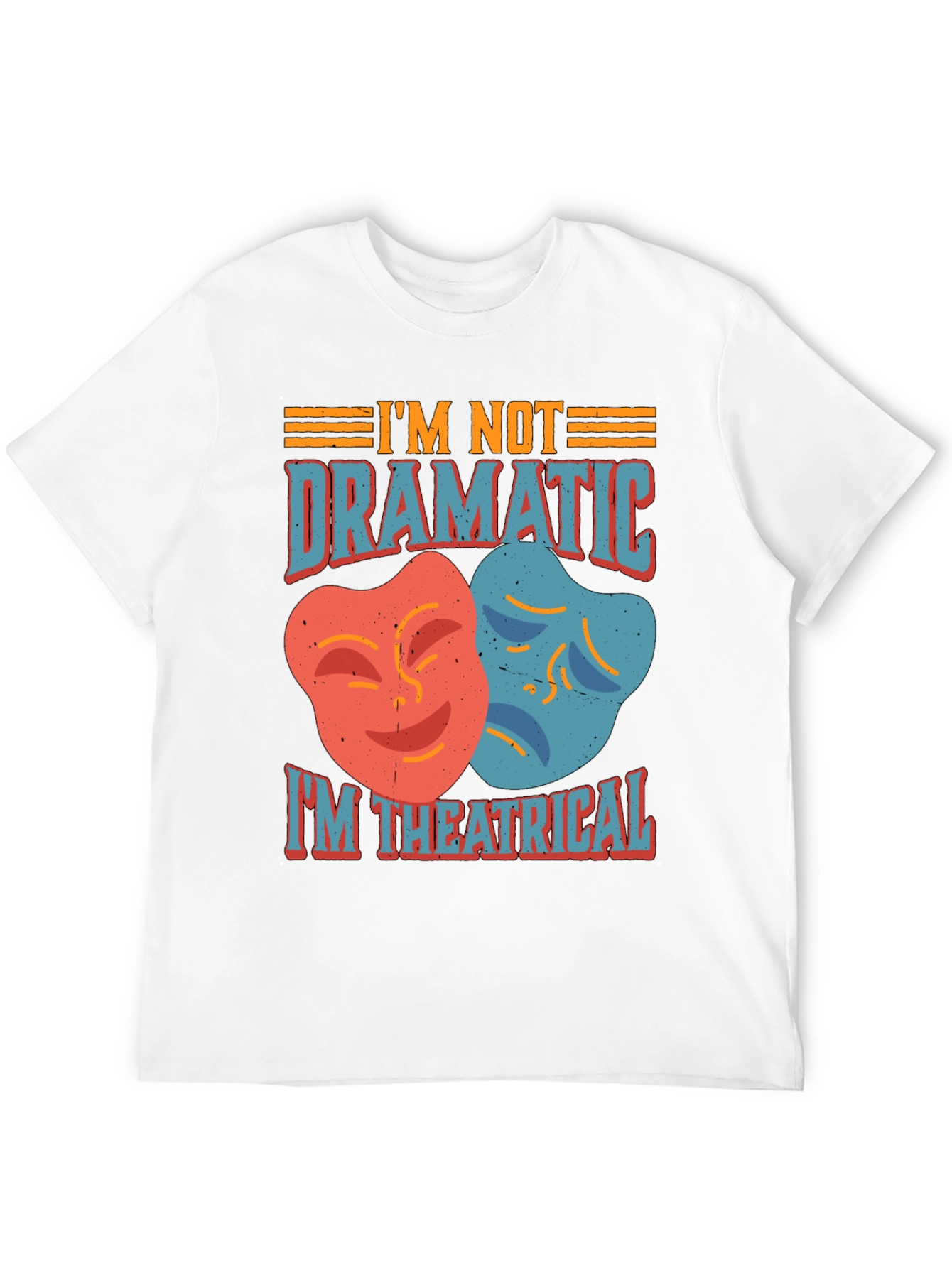 Im Not Dramatic Im Theatrical T-Shirt