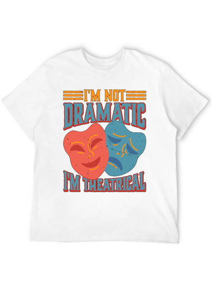 Im Not Dramatic Im Theatrical T-Shirt