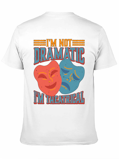 Im Not Dramatic Im Theatrical T-Shirt
