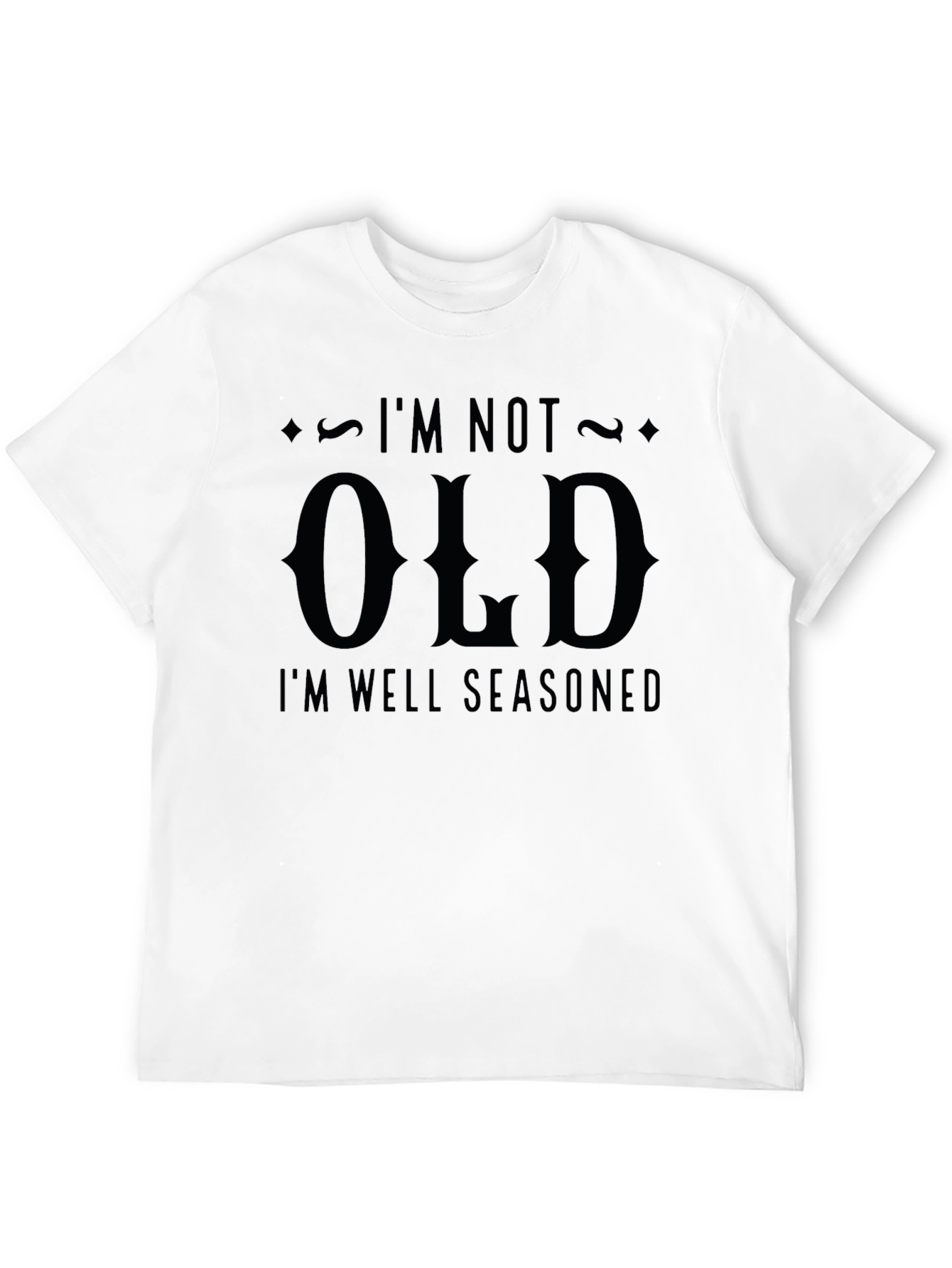 Im Not Old Im Well Seasoned Graphic Tee