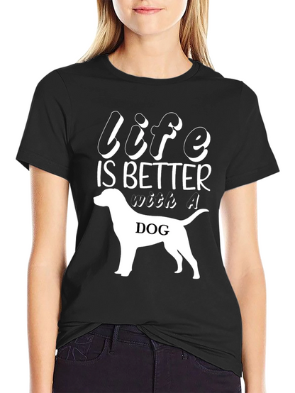Life Is Better With A Dog T-Shirt
