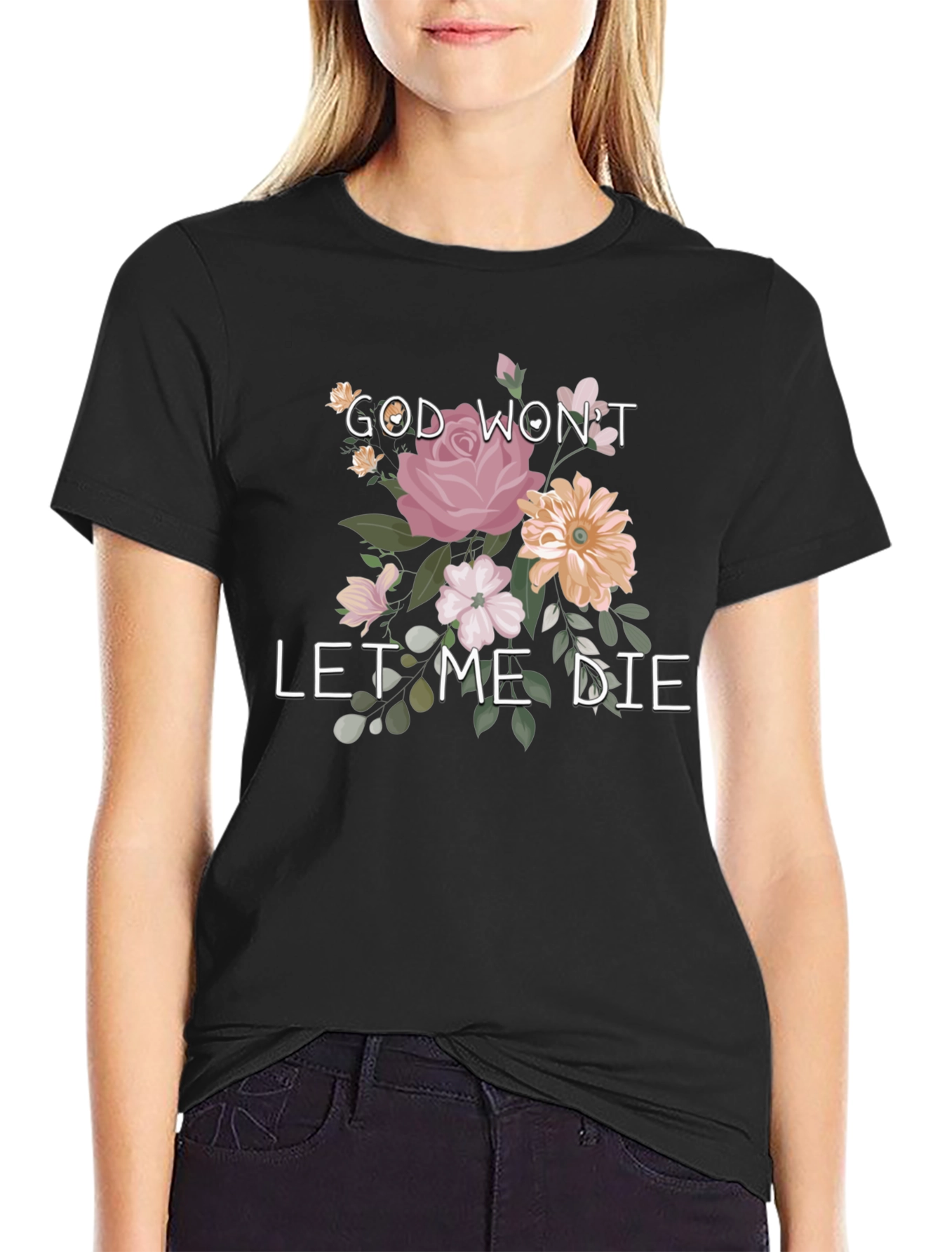 Floral Graphic T-Shirt: God Wont Let Me Die