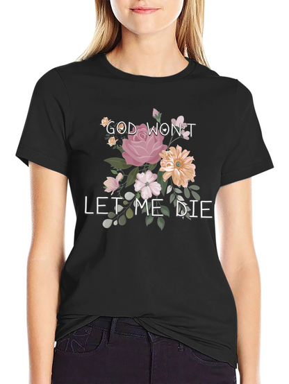 Floral Graphic T-Shirt: God Wont Let Me Die