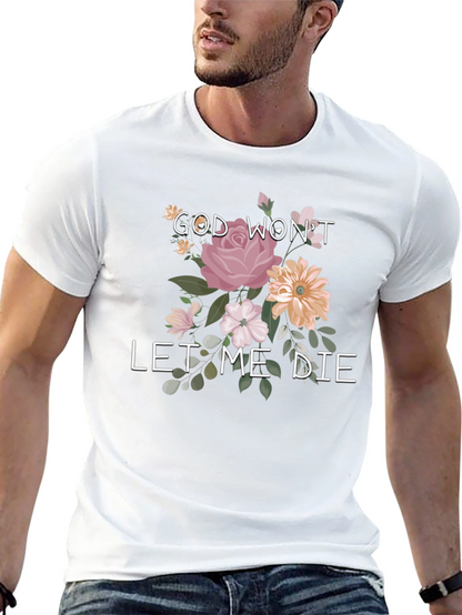 Floral Graphic T-Shirt: God Wont Let Me Die