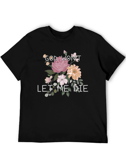 Floral Graphic T-Shirt: God Wont Let Me Die
