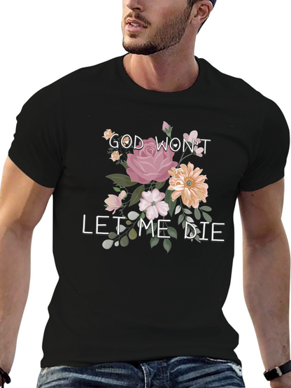 Floral Graphic T-Shirt: God Wont Let Me Die