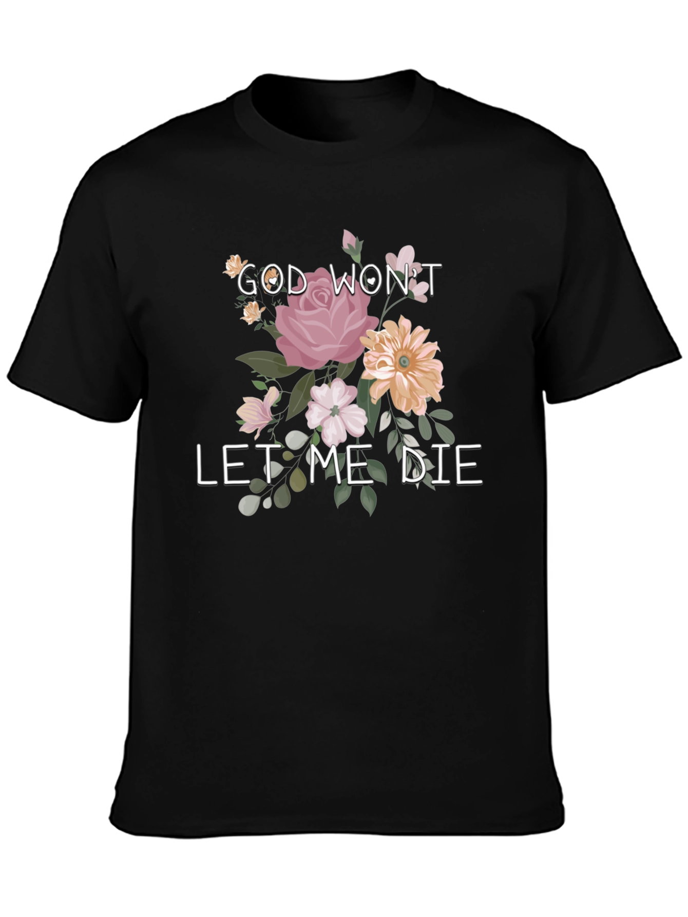 Floral Graphic T-Shirt: God Wont Let Me Die