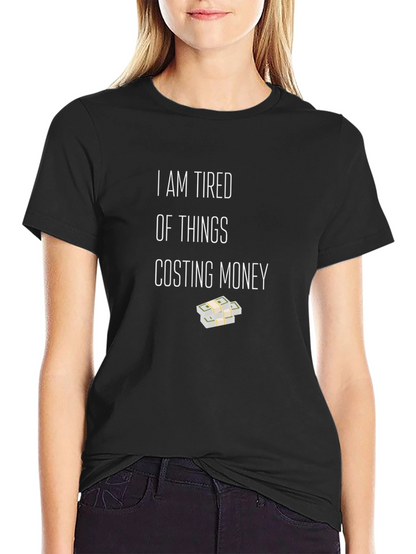 Tired of Things Costing Money T-Shirt