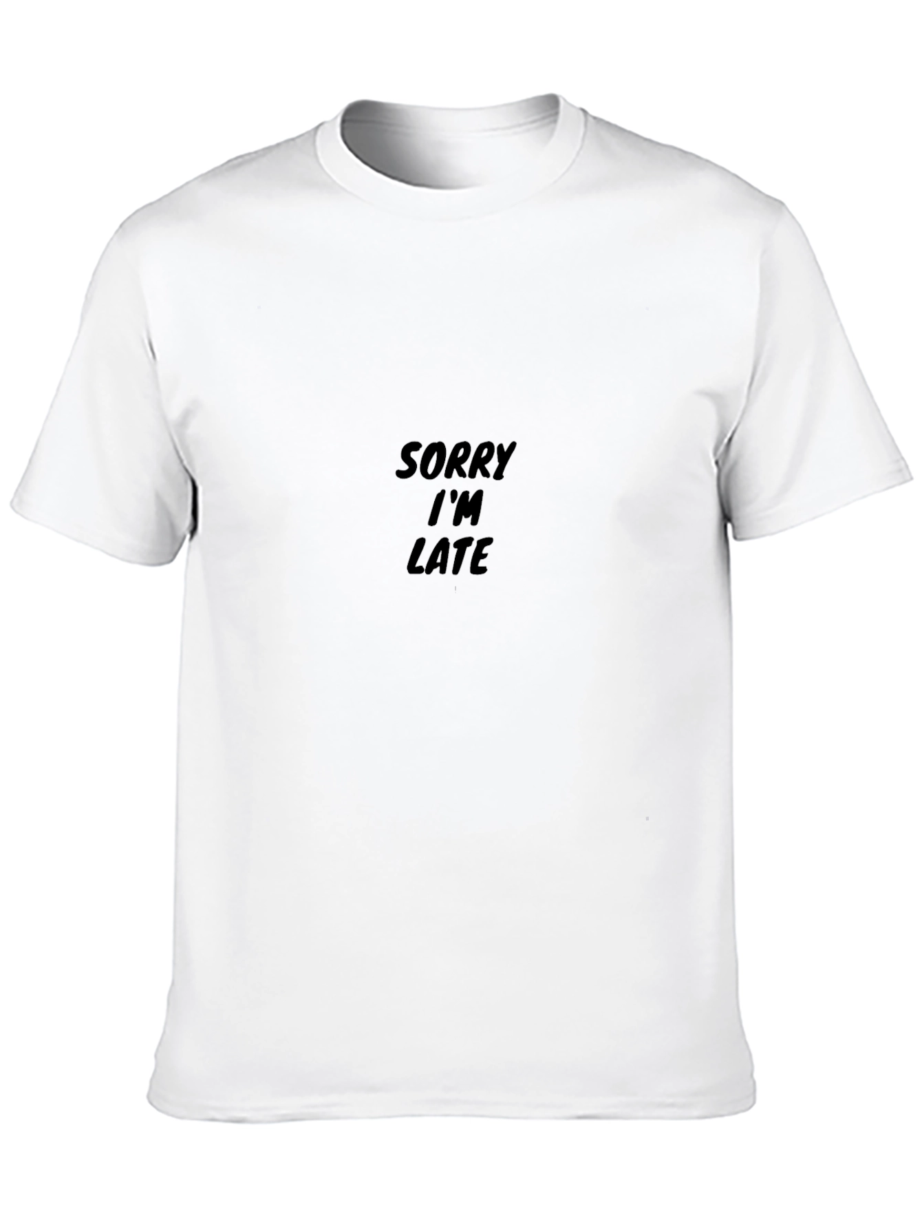 Sorry Im Late T-Shirt - Classic Crew Neck