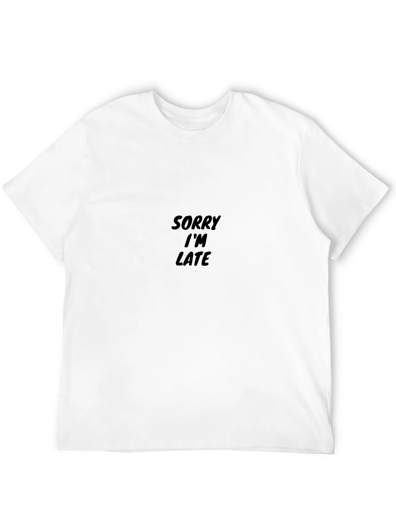 Sorry Im Late T-Shirt - Classic Crew Neck