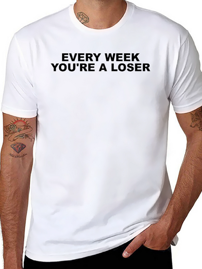 Every Week Youre a Loser Graphic T-Shirt