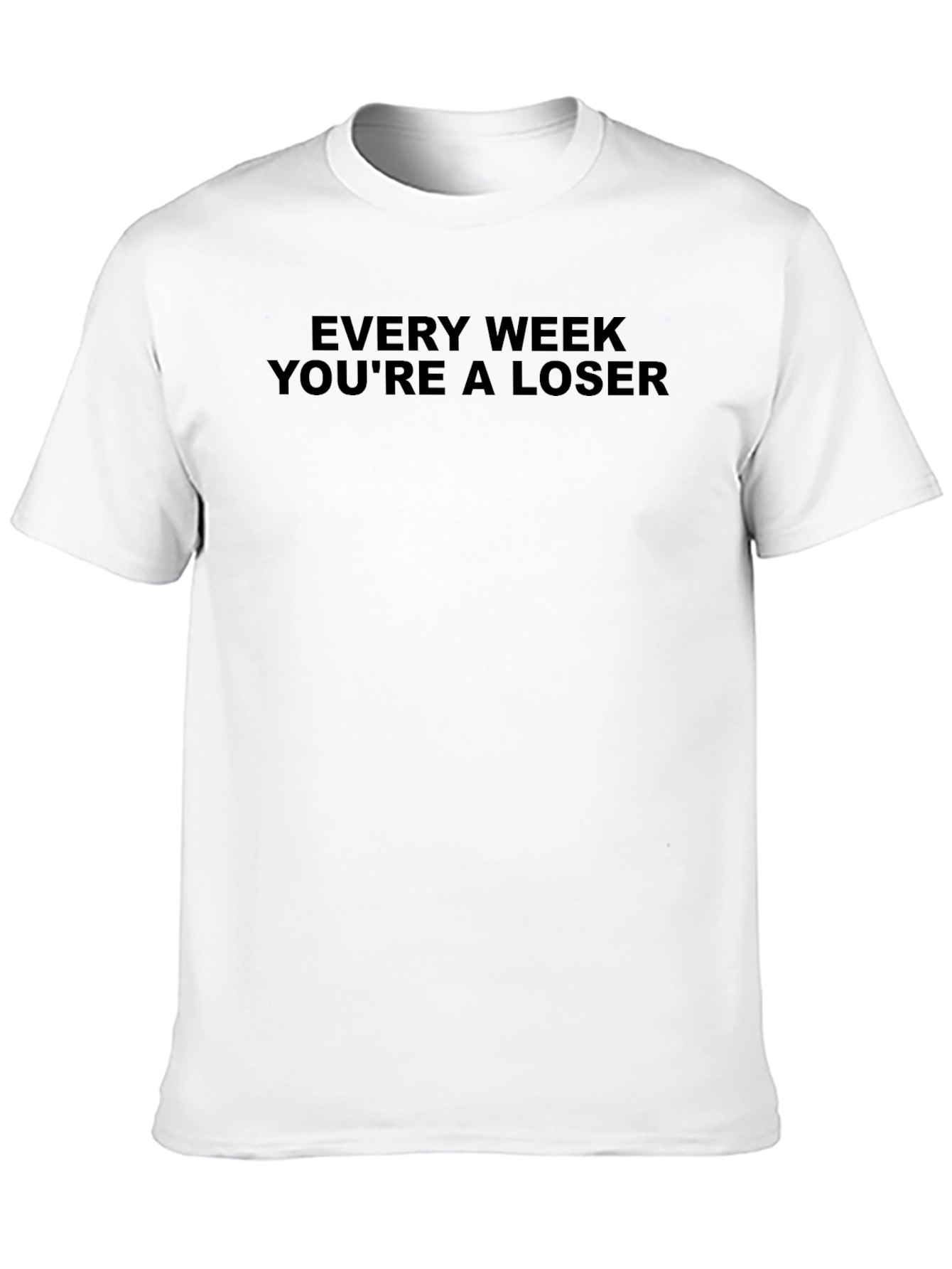 Every Week Youre a Loser Graphic T-Shirt