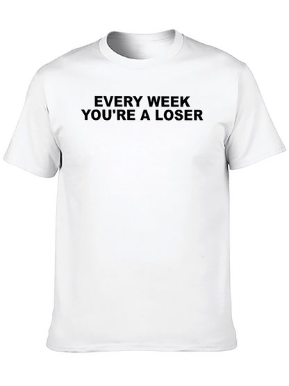 Every Week Youre a Loser Graphic T-Shirt