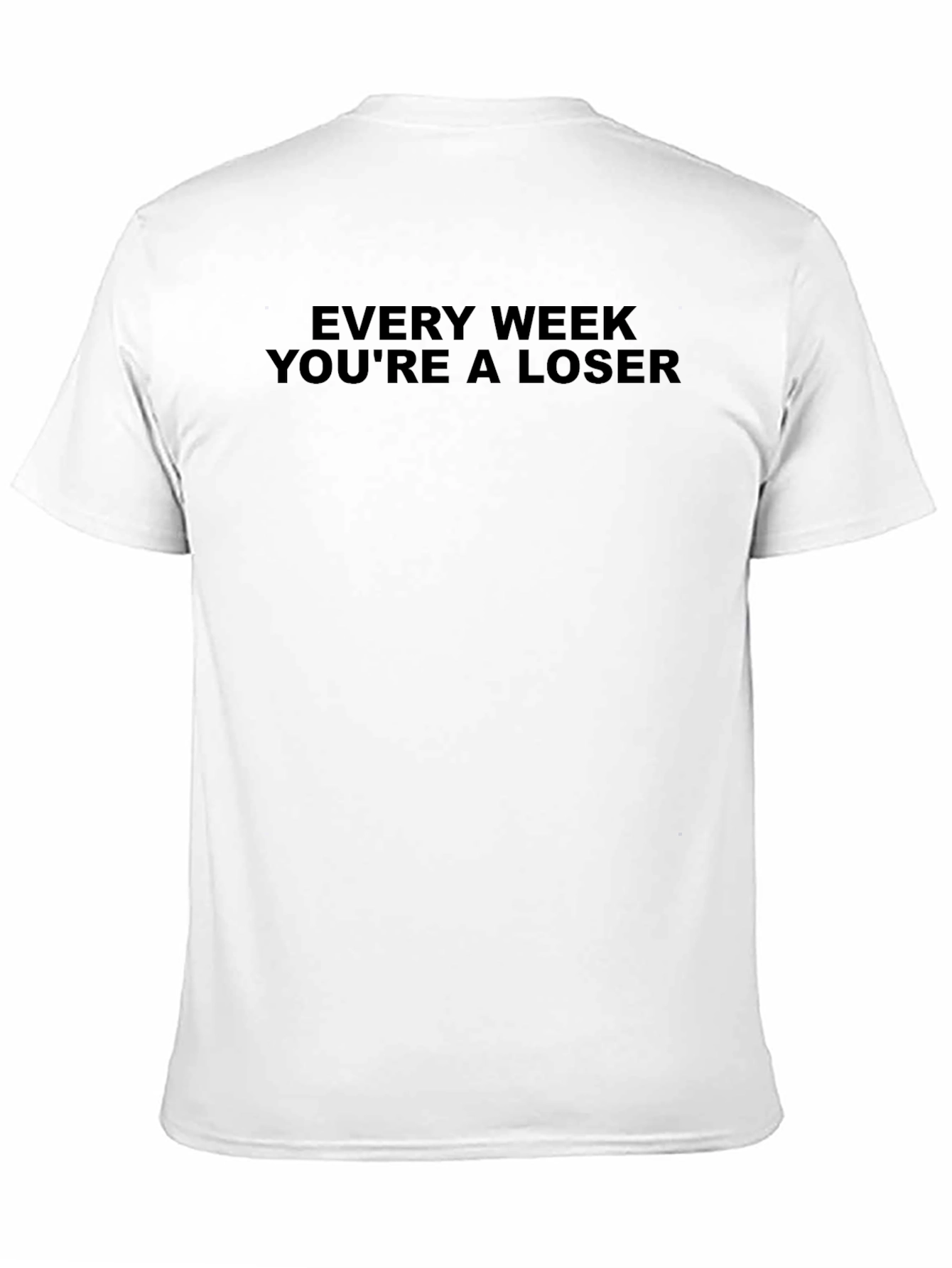 Every Week Youre a Loser Graphic T-Shirt