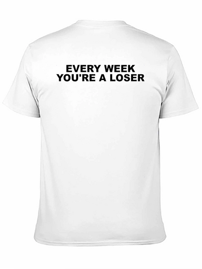 Every Week Youre a Loser Graphic T-Shirt
