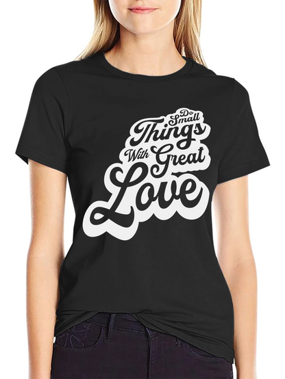 Do Small Things With Great Love T-Shirt