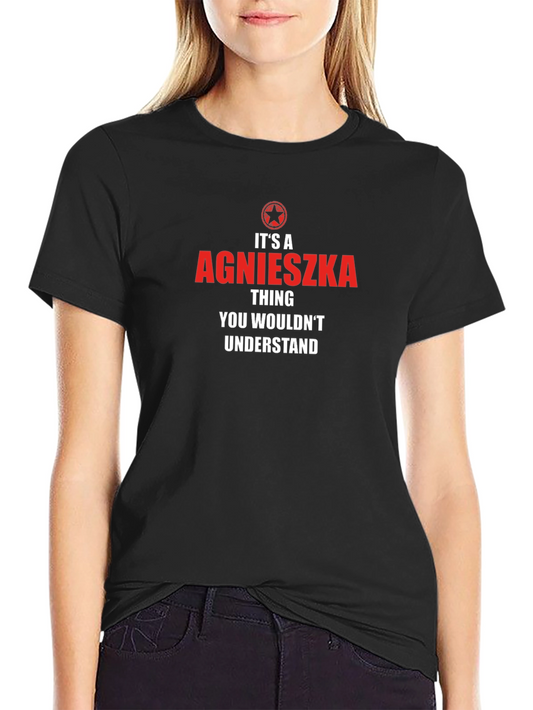 Agnieszka T-Shirt - You Wouldnt Understand!