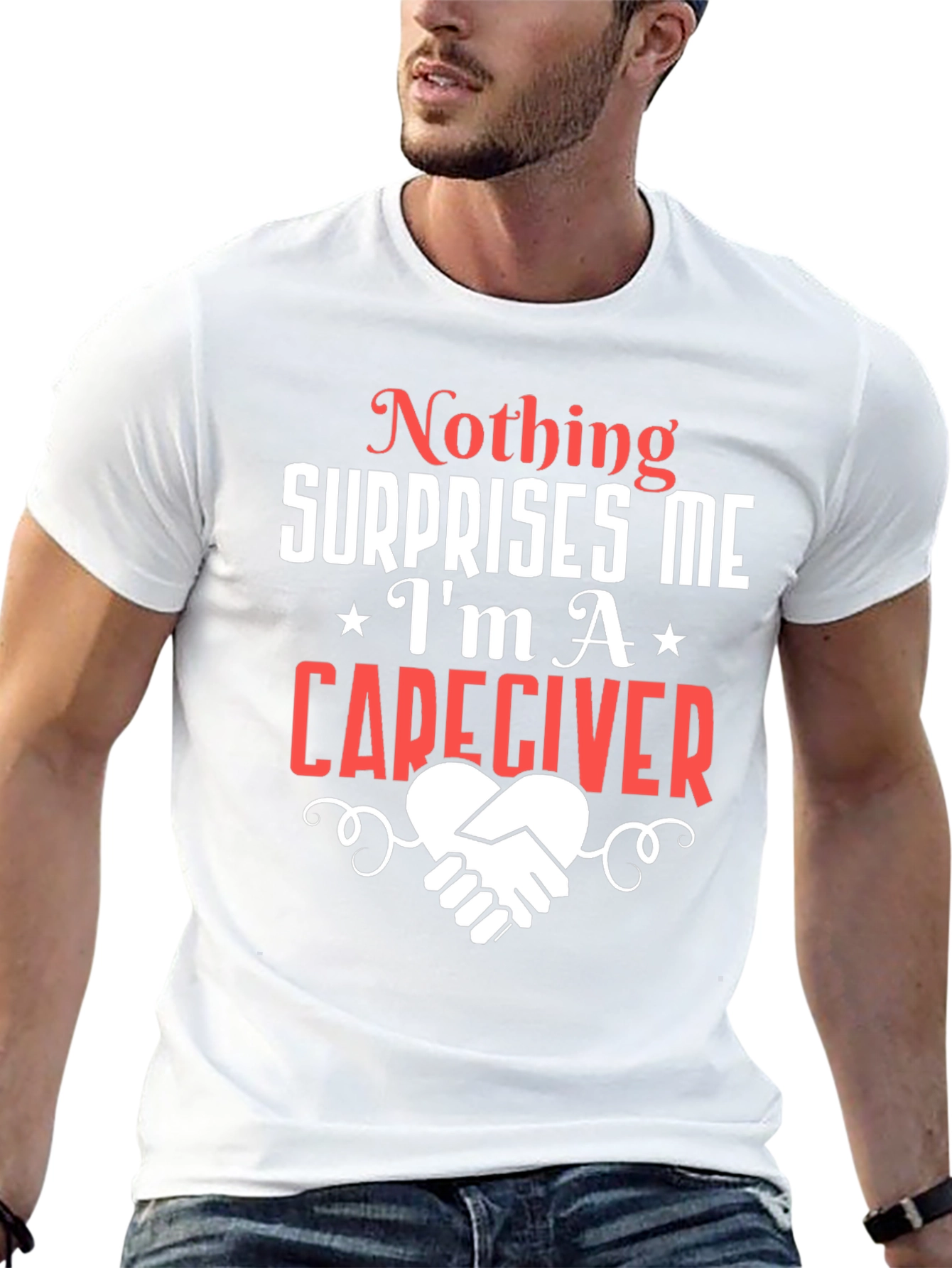 Caregiver T-Shirt: Nothing Surprises Me