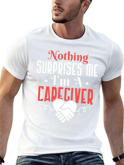 Caregiver T-Shirt: Nothing Surprises Me