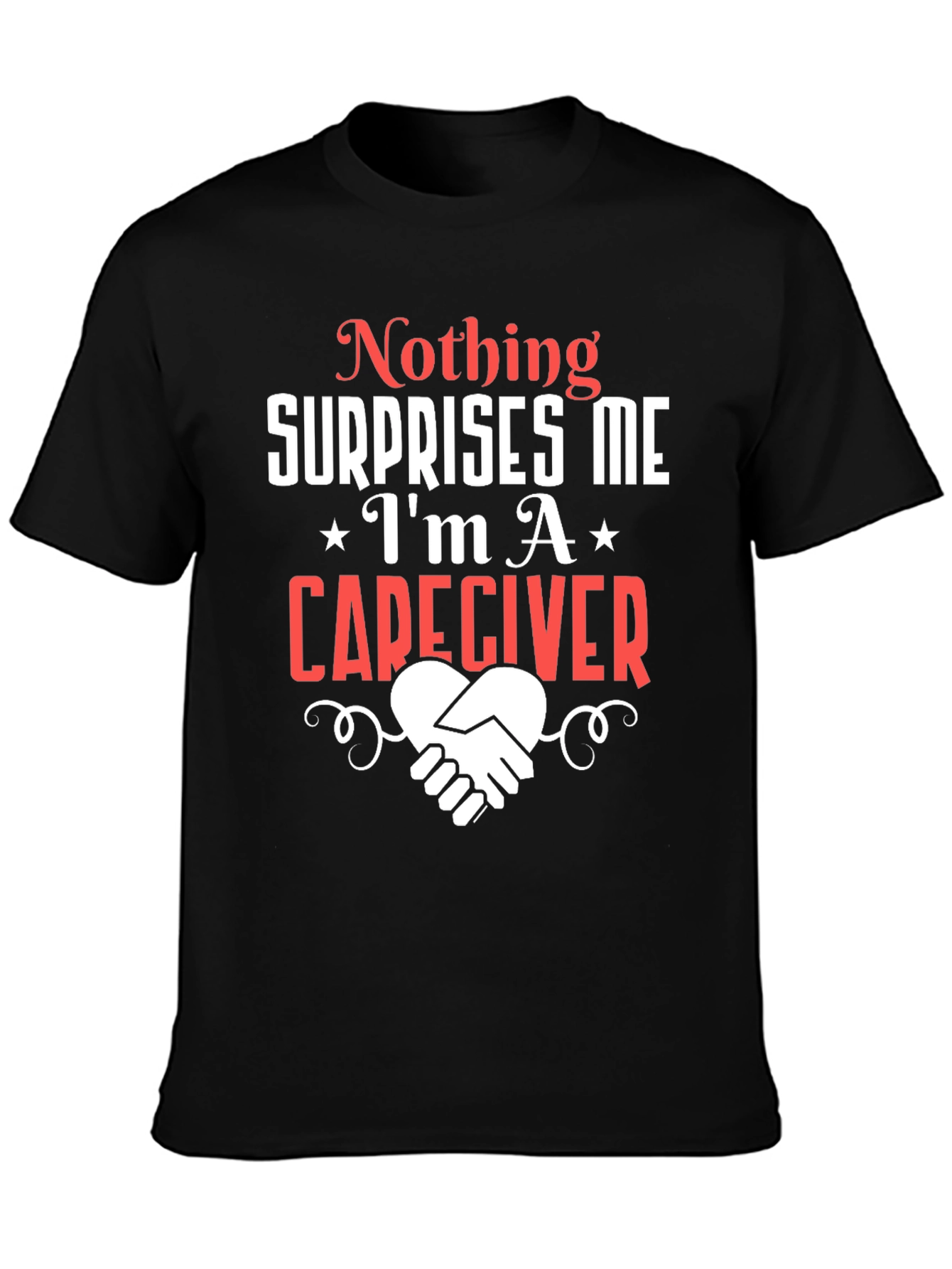 Caregiver T-Shirt: Nothing Surprises Me