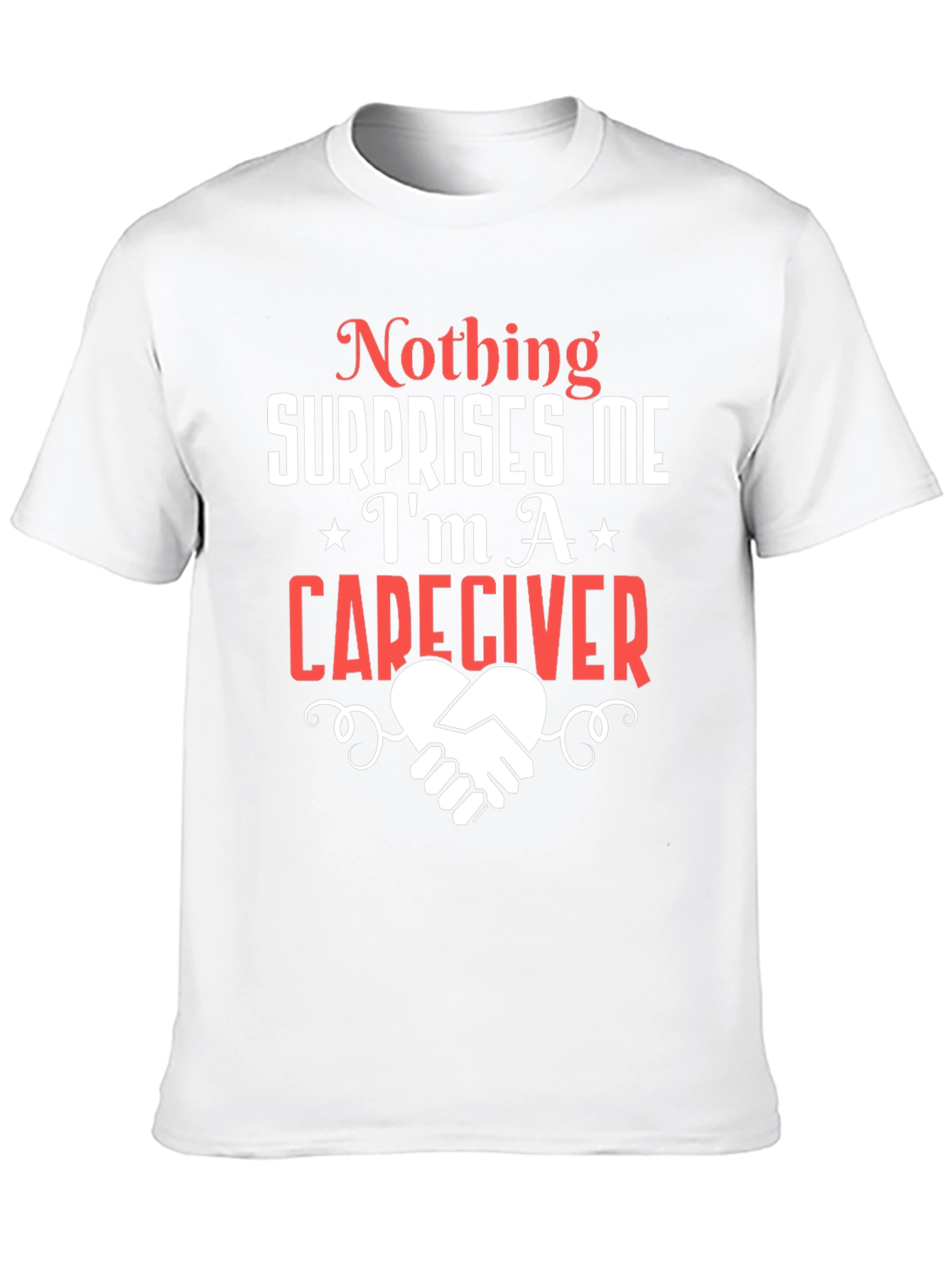 Caregiver T-Shirt: Nothing Surprises Me