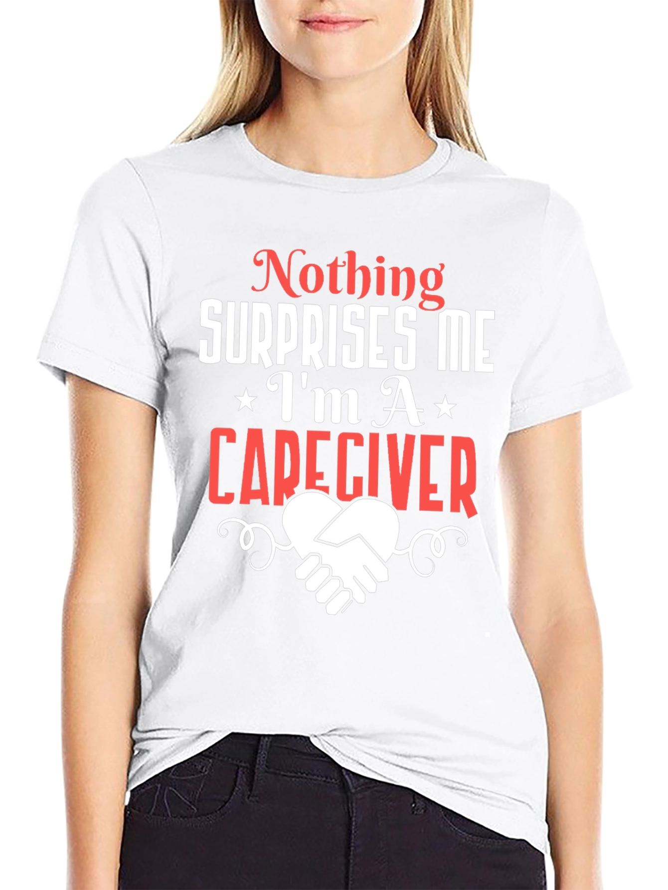 Caregiver T-Shirt: Nothing Surprises Me