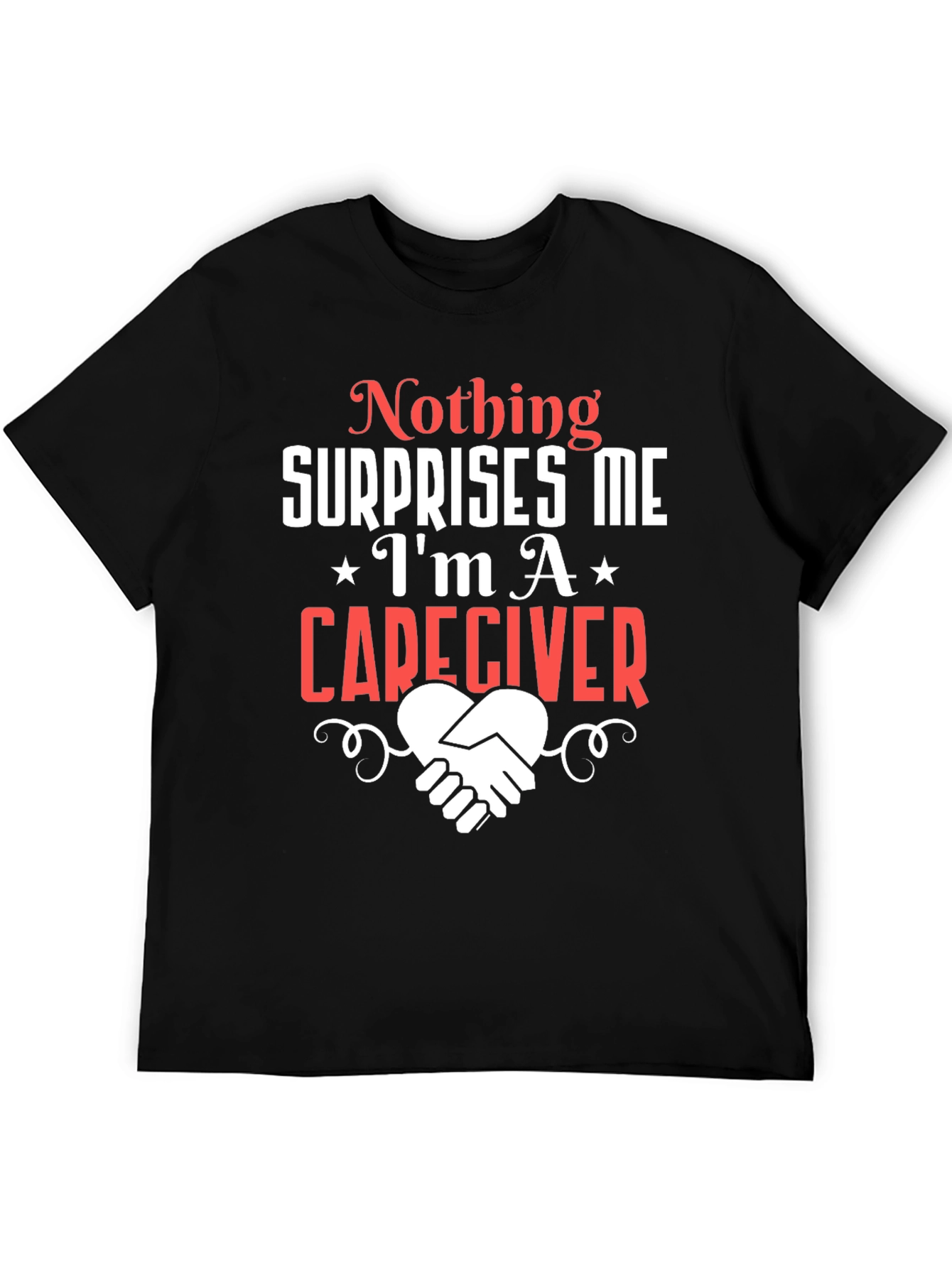 Caregiver T-Shirt: Nothing Surprises Me