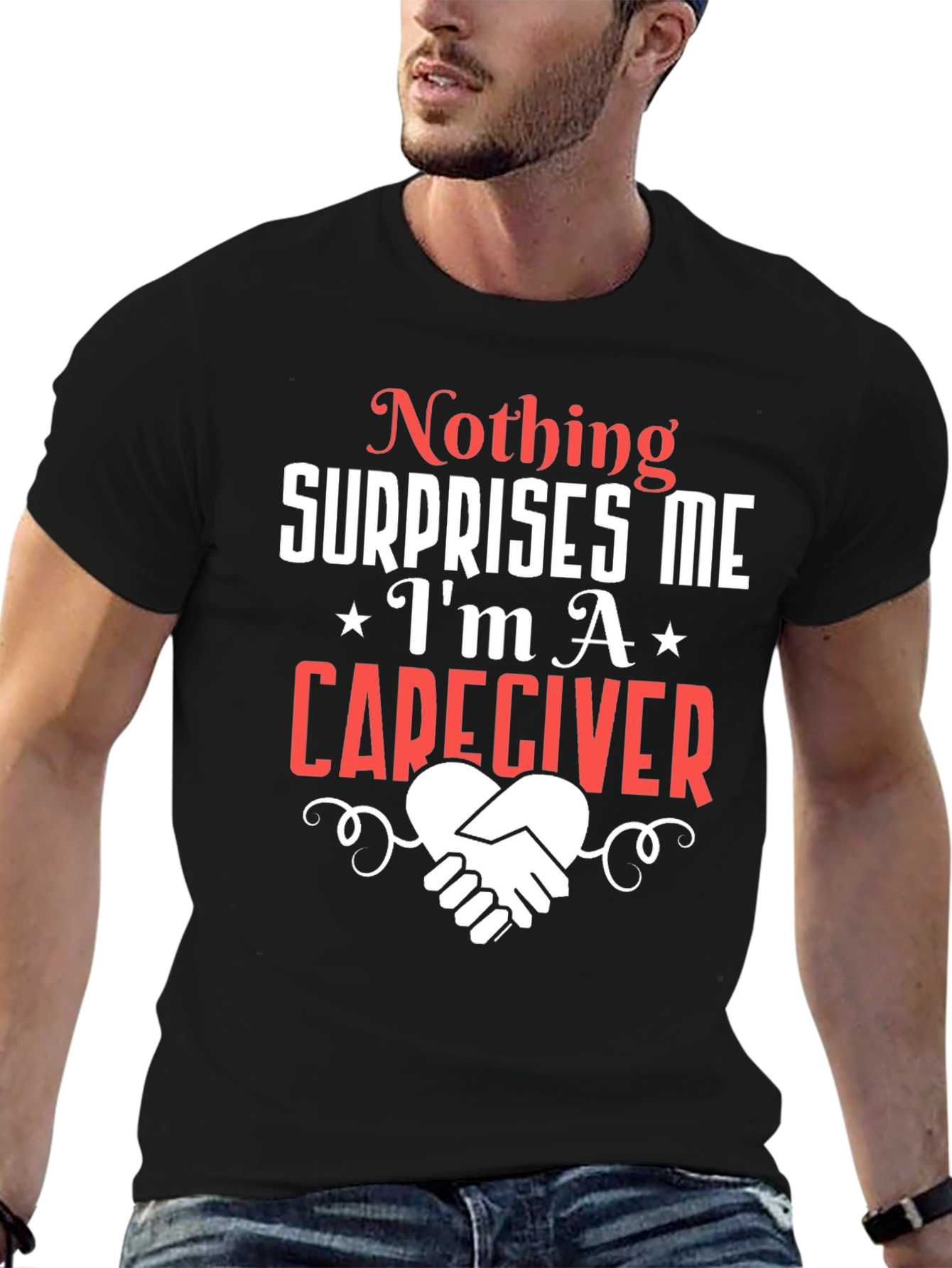 Caregiver T-Shirt: Nothing Surprises Me