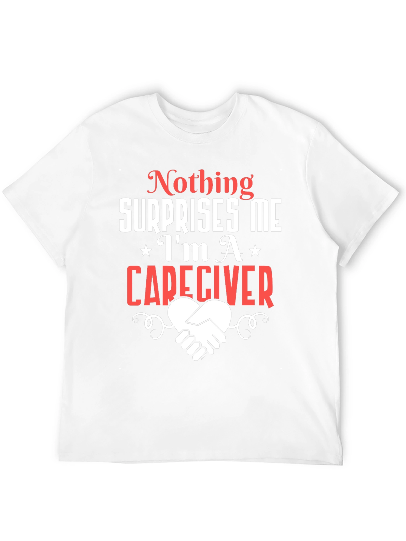 Caregiver T-Shirt: Nothing Surprises Me