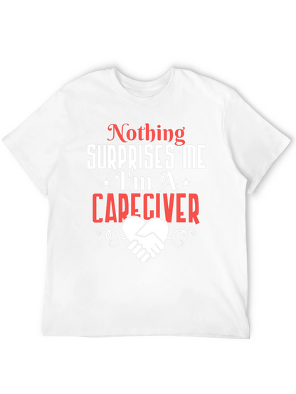 Caregiver T-Shirt: Nothing Surprises Me