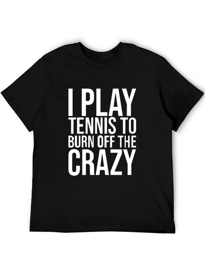 Funny Tennis Player T-Shirt: Burn Off The Crazy Tee