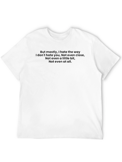 Emotional Quote T-Shirt - I Hate The Way...