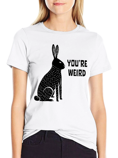 Youre Weird Rabbit Graphic Tee