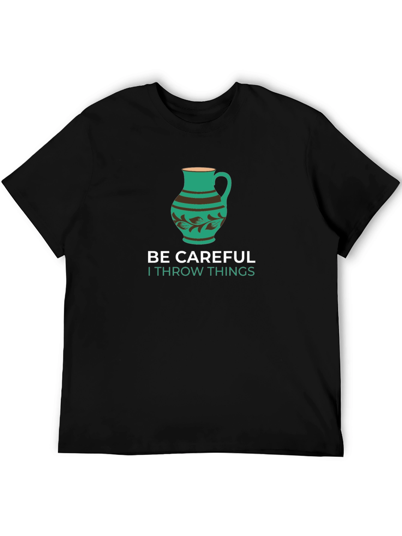 Funny Pottery T-Shirt - Be Careful I Throw Things