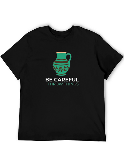 Funny Pottery T-Shirt - Be Careful I Throw Things